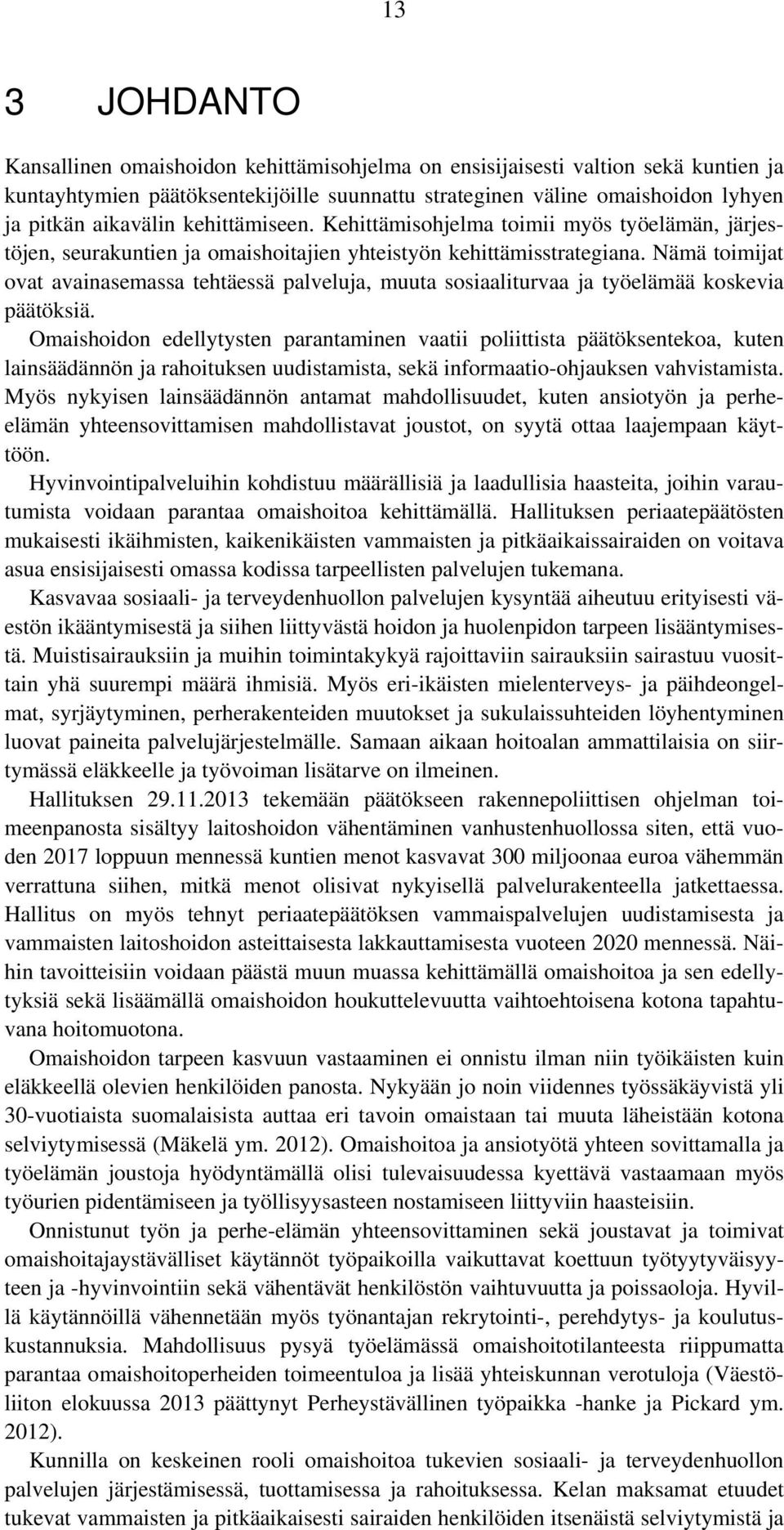 Nämä toimijat ovat avainasemassa tehtäessä palveluja, muuta sosiaaliturvaa ja työelämää koskevia päätöksiä.