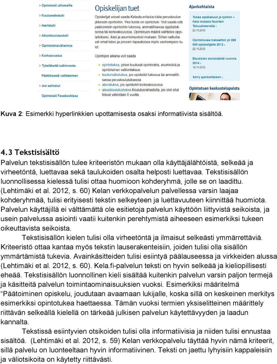 Tekstisisällön luonnollisessa kielessä tulisi ottaa huomioon kohderyhmä, jolle se on laadittu. (Lehtimäki et al. 2012, s.