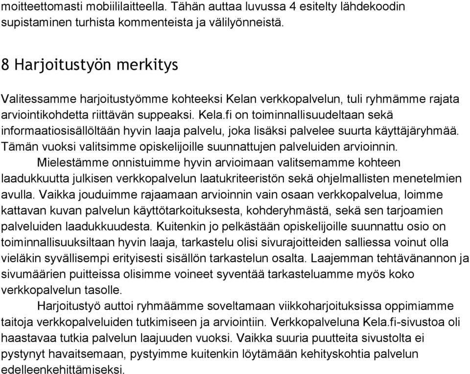 Tämän vuoksi valitsimme opiskelijoille suunnattujen palveluiden arvioinnin.