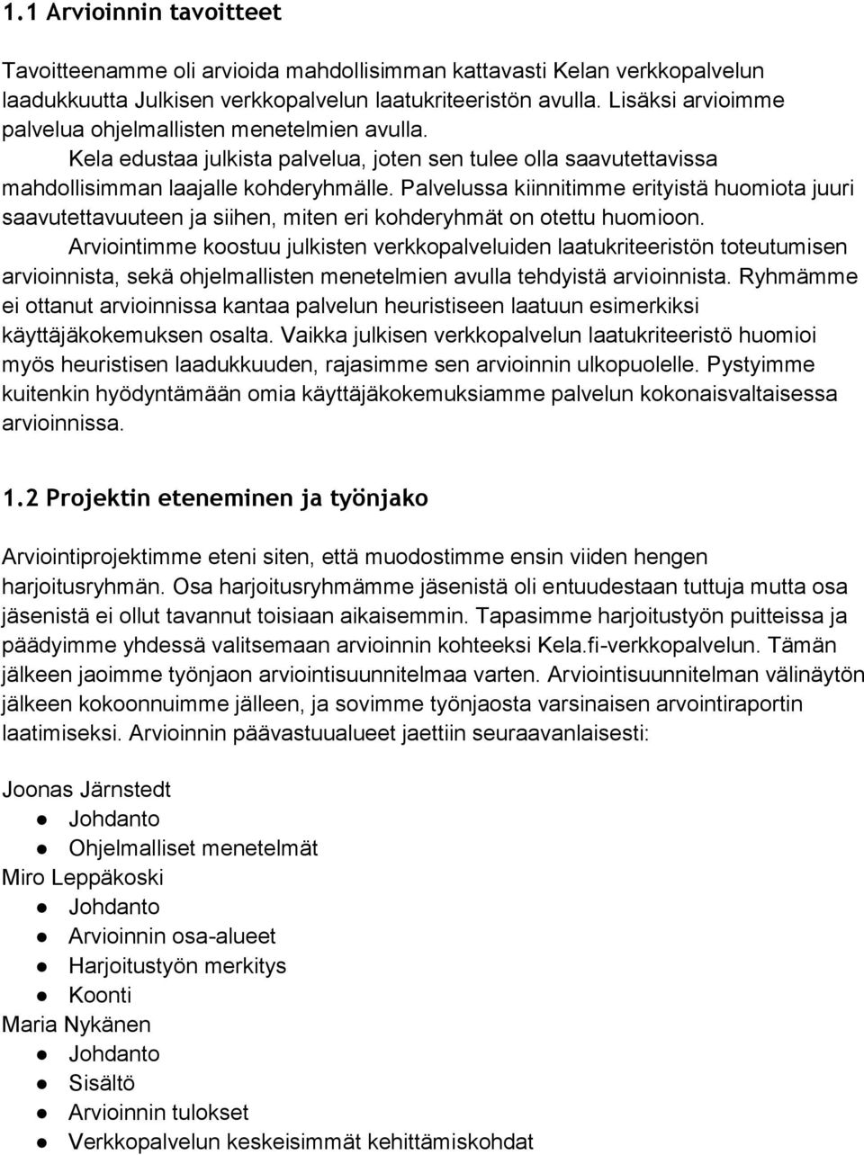 Palvelussa kiinnitimme erityistä huomiota juuri saavutettavuuteen ja siihen, miten eri kohderyhmät on otettu huomioon.