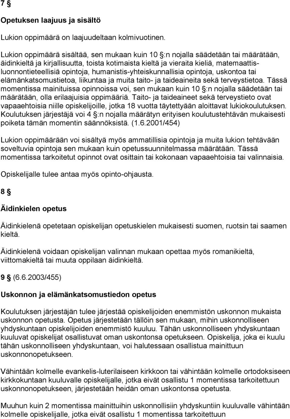 humanistis-yhteiskunnallisia opintoja, uskontoa tai elämänkatsomustietoa, liikuntaa ja muita taito- ja taideaineita sekä terveystietoa.