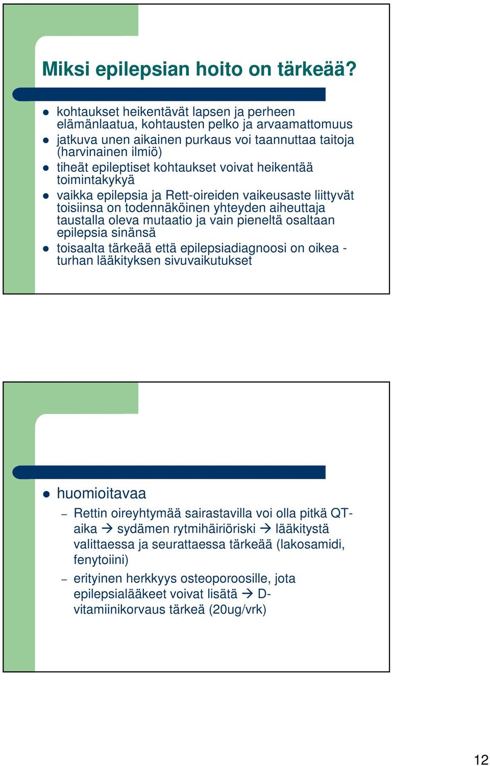 voivat heikentää toimintakykyä vaikka epilepsia ja Rett-oireiden vaikeusaste liittyvät toisiinsa on todennäköinen yhteyden aiheuttaja taustalla oleva mutaatio ja vain pieneltä osaltaan epilepsia