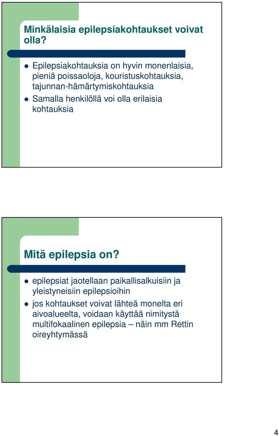 tajunnan-hämärtymiskohtauksia Samalla henkilöllä voi olla erilaisia kohtauksia Mitä epilepsia on?