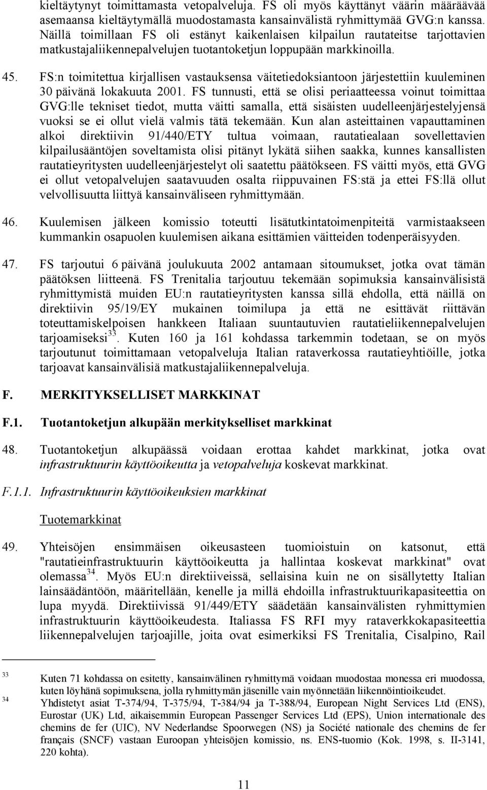 FS:n toimitettua kirjallisen vastauksensa väitetiedoksiantoon järjestettiin kuuleminen 30 päivänä lokakuuta 2001.