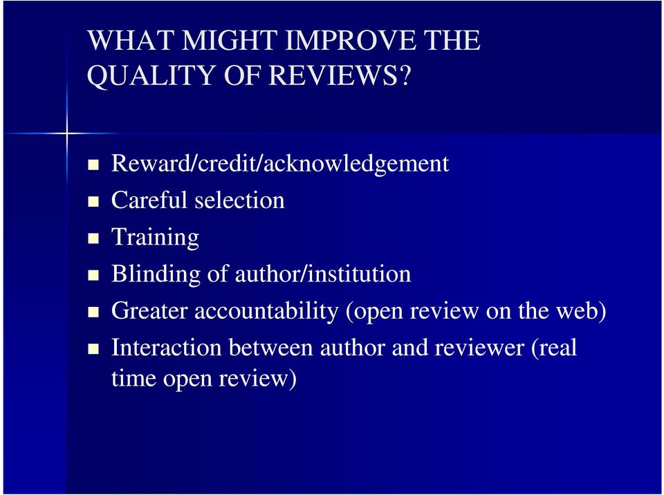 Blinding of author/institution Greater accountability (open