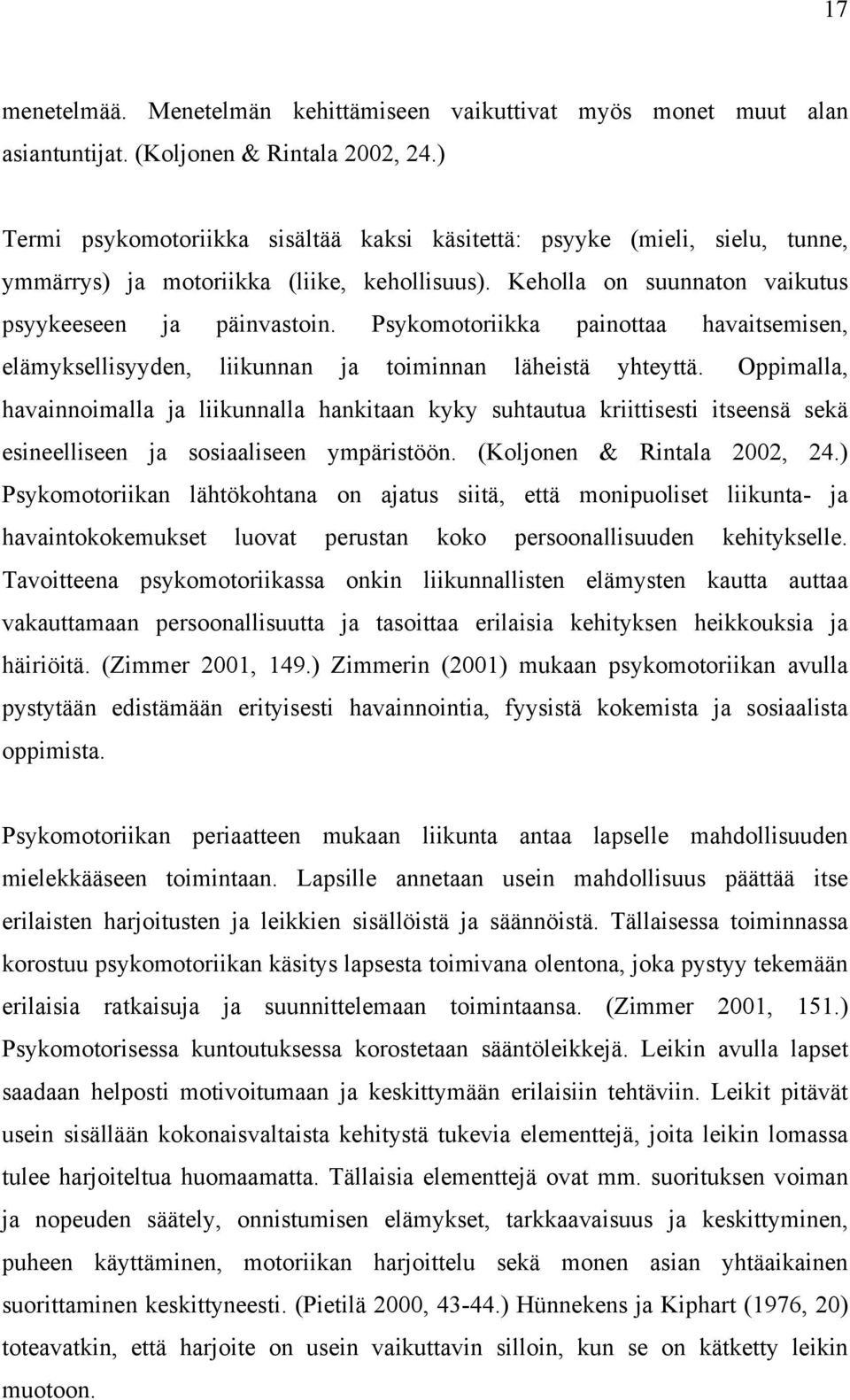 Psykomotoriikka painottaa havaitsemisen, elämyksellisyyden, liikunnan ja toiminnan läheistä yhteyttä.