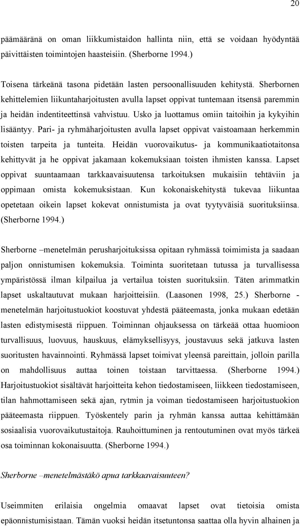 Sherbornen kehittelemien liikuntaharjoitusten avulla lapset oppivat tuntemaan itsensä paremmin ja heidän indentiteettinsä vahvistuu. Usko ja luottamus omiin taitoihin ja kykyihin lisääntyy.