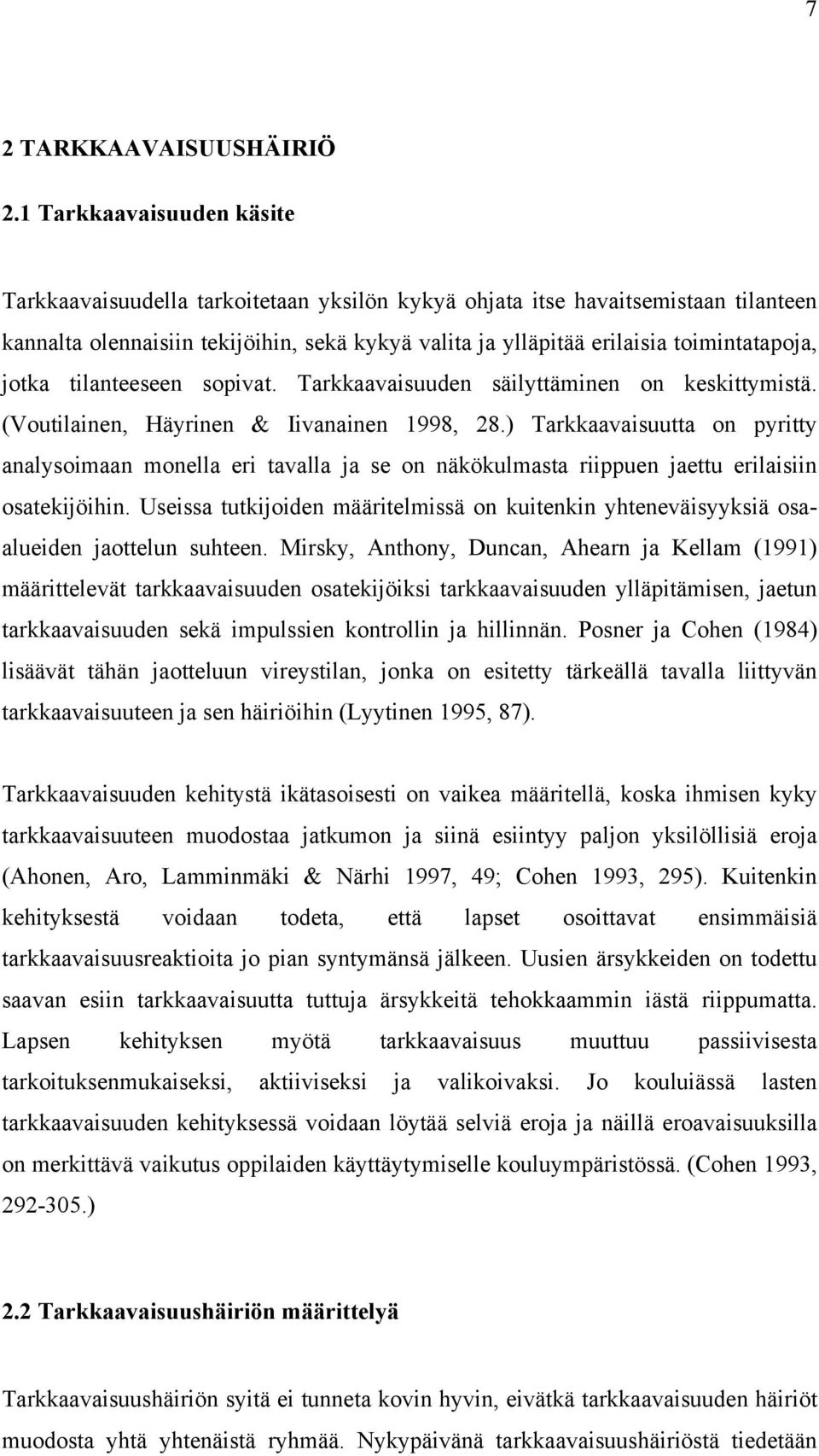 jotka tilanteeseen sopivat. Tarkkaavaisuuden säilyttäminen on keskittymistä. (Voutilainen, Häyrinen & Iivanainen 1998, 28.