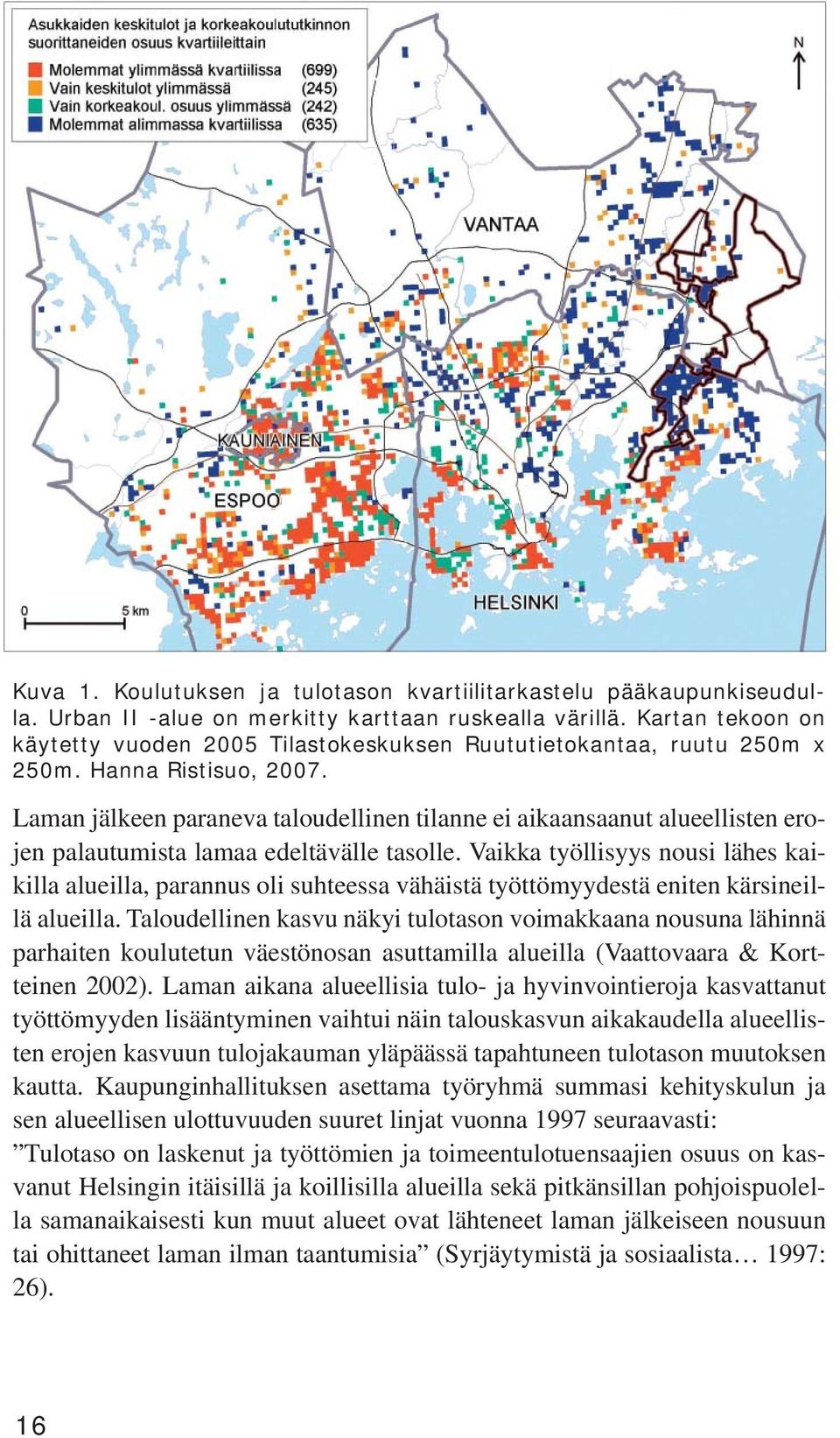 Laman jälkeen paraneva taloudellinen tilanne ei aikaansaanut alueellisten erojen palautumista lamaa edeltävälle tasolle.