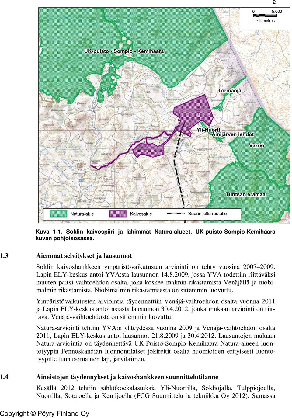 Niobimalmin rikastamisesta on sittemmin luovuttu. Ympäristövaikutusten arviointia täydennettiin Venäjä-vaihtoehdon osalta vuonna 2011 ja Lapin ELY-keskus antoi asiasta lausunnon 30.4.