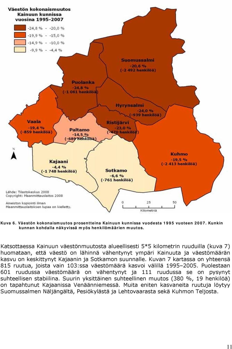 Sotkamon suunnalle. Kuvan 7 kartassa on yhteensä 815 ruutua, joista vain 103:ssa väestömäärä kasvoi välillä 1995 2005.