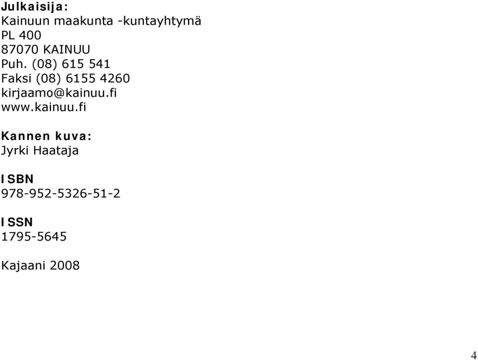 (08) 615 541 Faksi (08) 6155 4260 kirjaamo@kainuu.