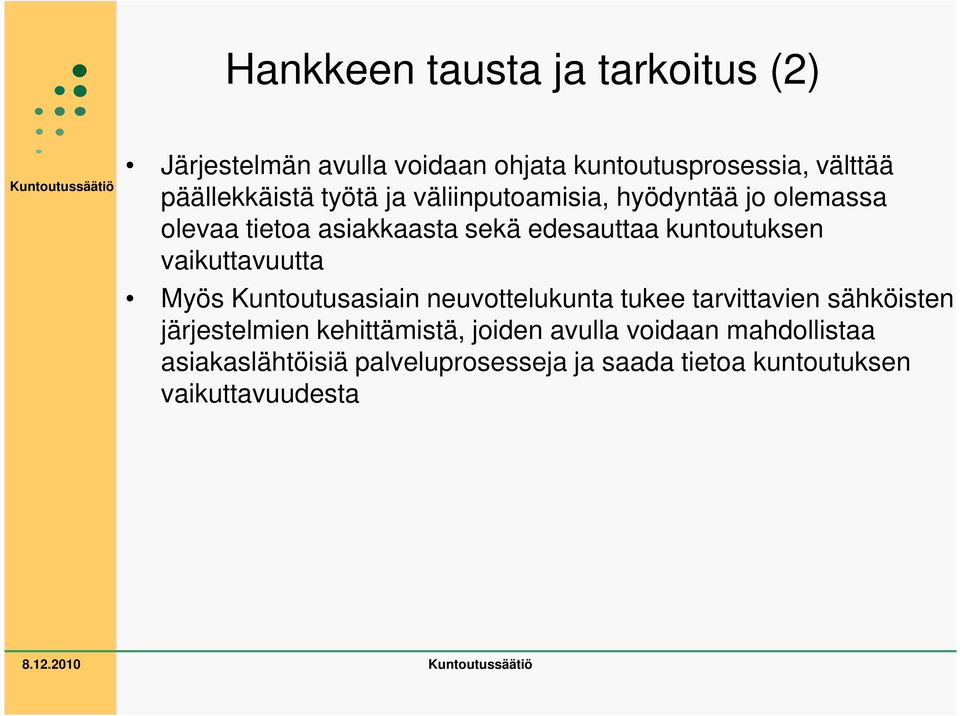 vaikuttavuutta Myös Kuntoutusasiain neuvottelukunta tukee tarvittavien sähköisten järjestelmien kehittämistä,