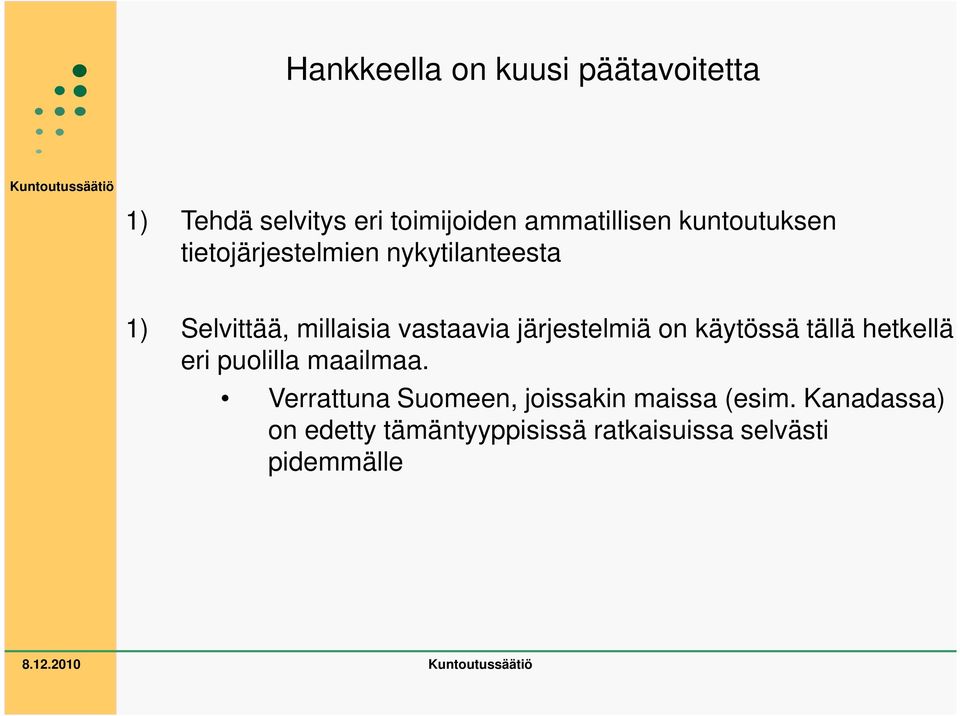 järjestelmiä on käytössä tällä hetkellä eri puolilla maailmaa.