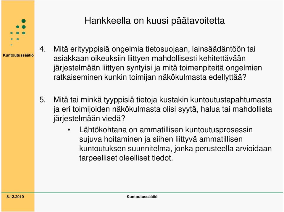 mitä toimenpiteitä ongelmien ratkaiseminen kunkin toimijan näkökulmasta edellyttää? 5.