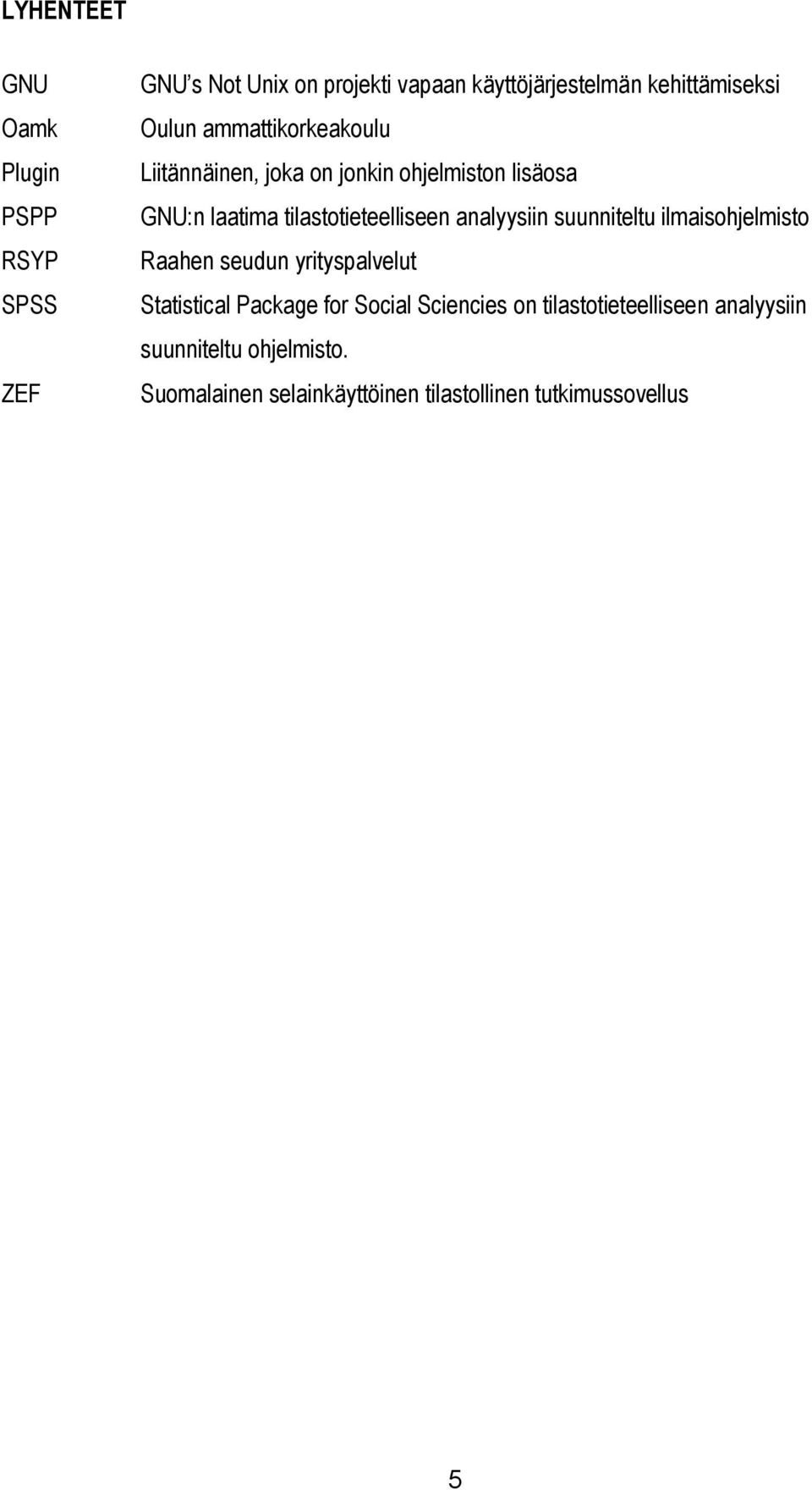 analyysiin suunniteltu ilmaisohjelmisto Raahen seudun yrityspalvelut Statistical Package for Social Sciencies on