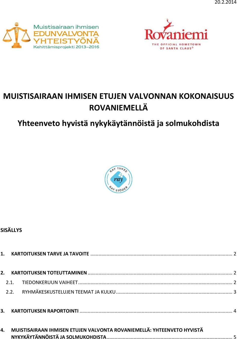 KARTOITUKSEN TOTEUTTAMINEN... 2 2.1. TIEDONKERUUN VAIHEET... 2 2.2. RYHMÄKESKUSTELUJEN TEEMAT JA KULKU... 3 3.