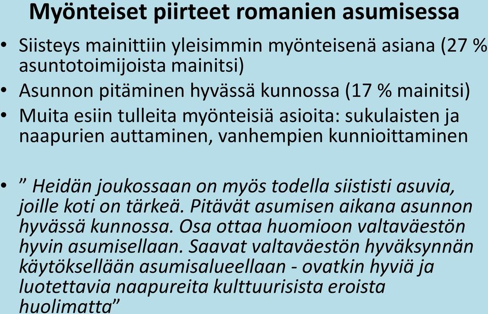 joukossaan on myös todella siististi asuvia, joille koti on tärkeä. Pitävät asumisen aikana asunnon hyvässä kunnossa.