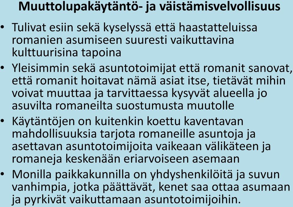 suostumusta muutolle Käytäntöjen on kuitenkin koettu kaventavan mahdollisuuksia tarjota romaneille asuntoja ja asettavan asuntotoimijoita vaikeaan välikäteen ja romaneja