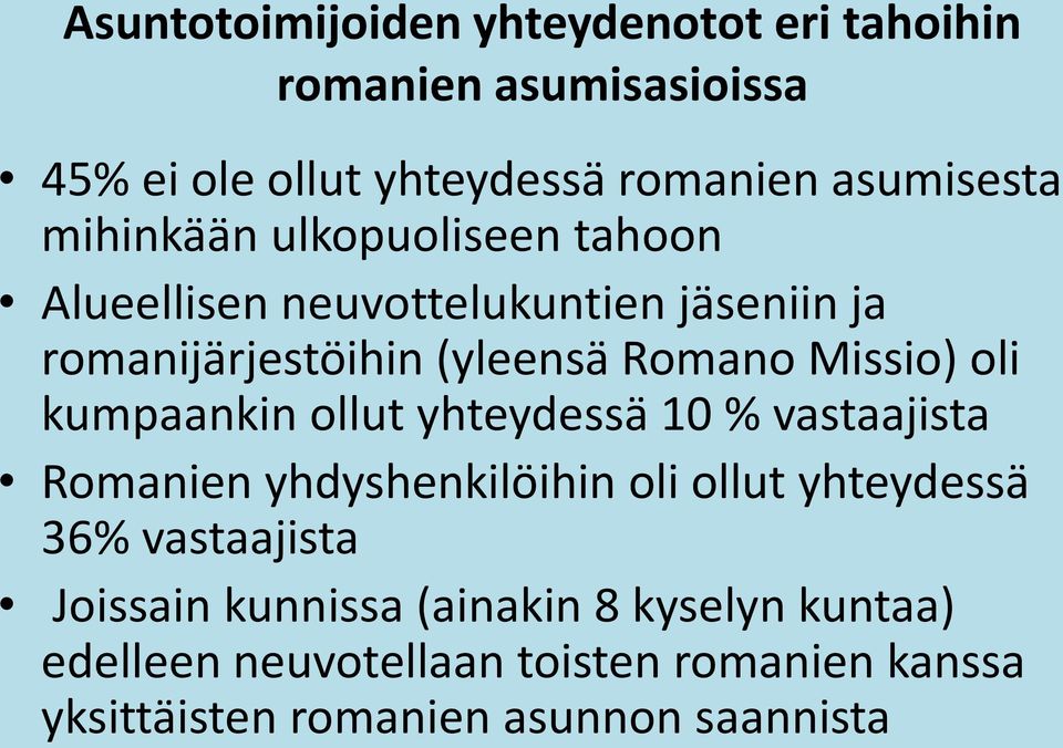 oli kumpaankin ollut yhteydessä 10 % vastaajista Romanien yhdyshenkilöihin oli ollut yhteydessä 36% vastaajista