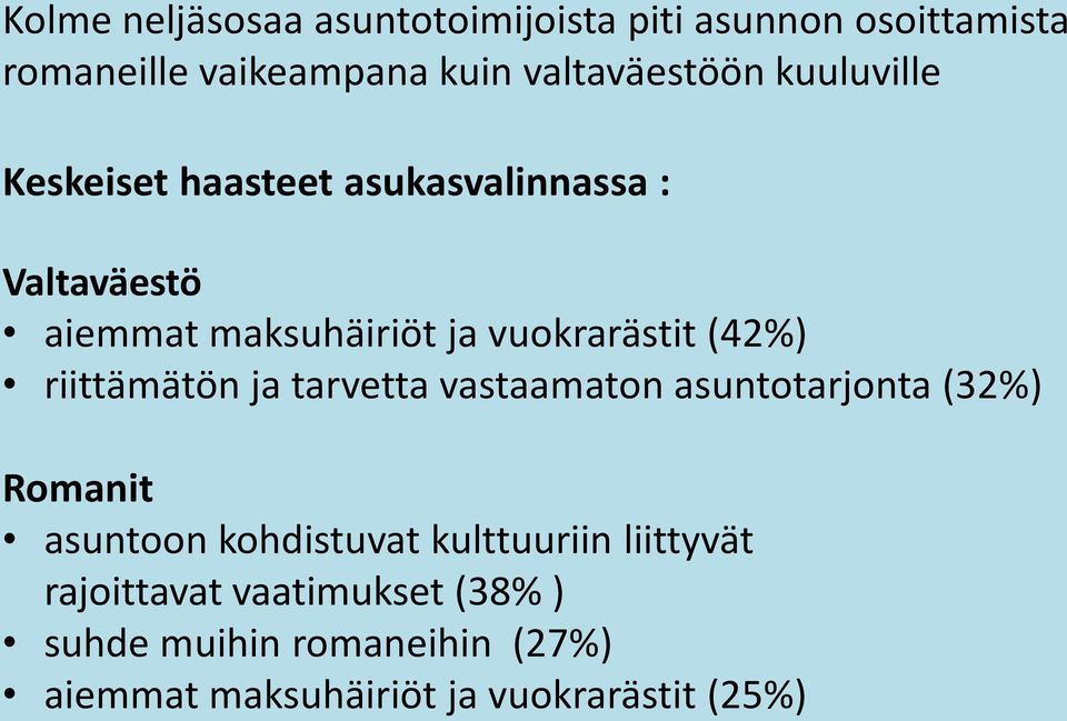 riittämätön ja tarvetta vastaamaton asuntotarjonta (32%) Romanit asuntoon kohdistuvat kulttuuriin