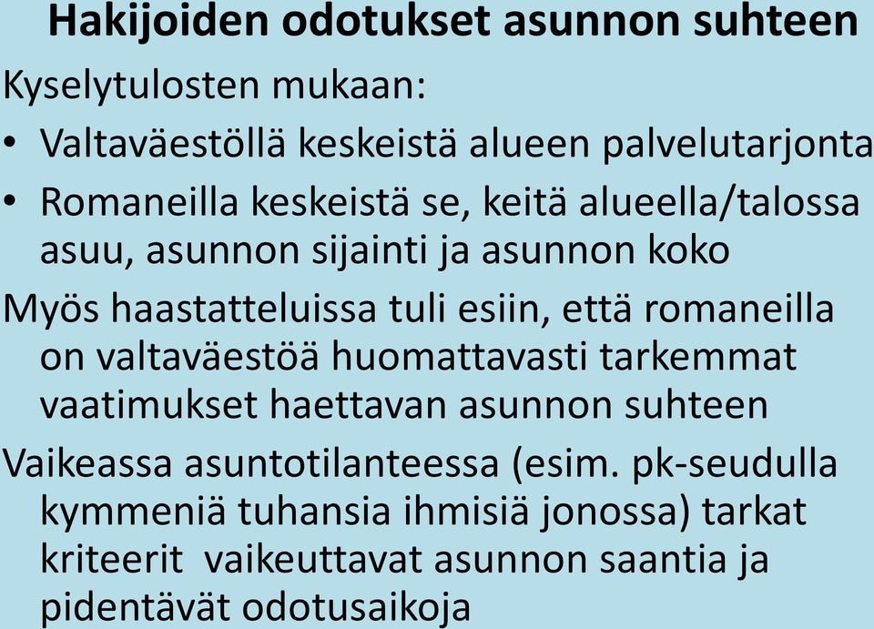 romaneilla on valtaväestöä huomattavasti tarkemmat vaatimukset haettavan asunnon suhteen Vaikeassa asuntotilanteessa