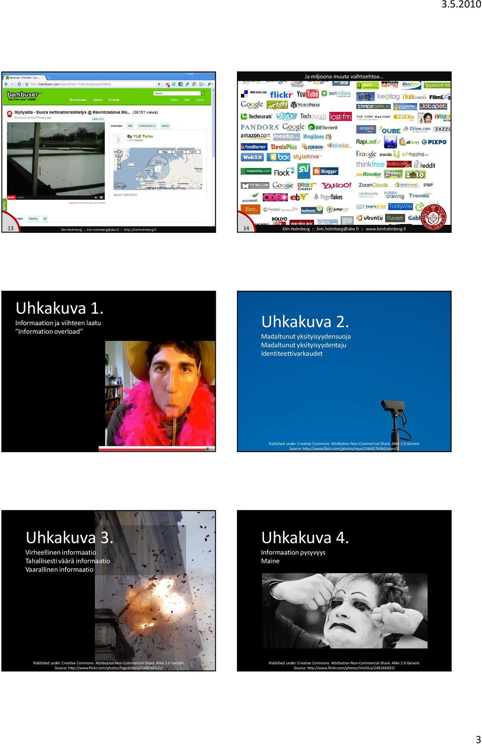 com/photos/myxi/1464576466/sizes/l/ Uhkakuva 3. Virheellinen informaatio Tahallisesti väärä informaatio Vaarallinen informaatio Uhkakuva 4.