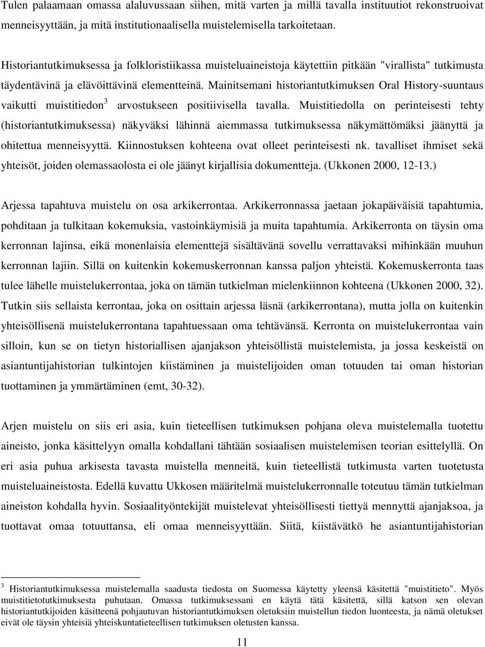 Mainitsemani historiantutkimuksen Oral History-suuntaus vaikutti muistitiedon 3 arvostukseen positiivisella tavalla.