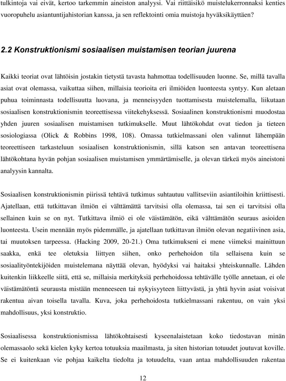 Se, millä tavalla asiat ovat olemassa, vaikuttaa siihen, millaisia teorioita eri ilmiöiden luonteesta syntyy.