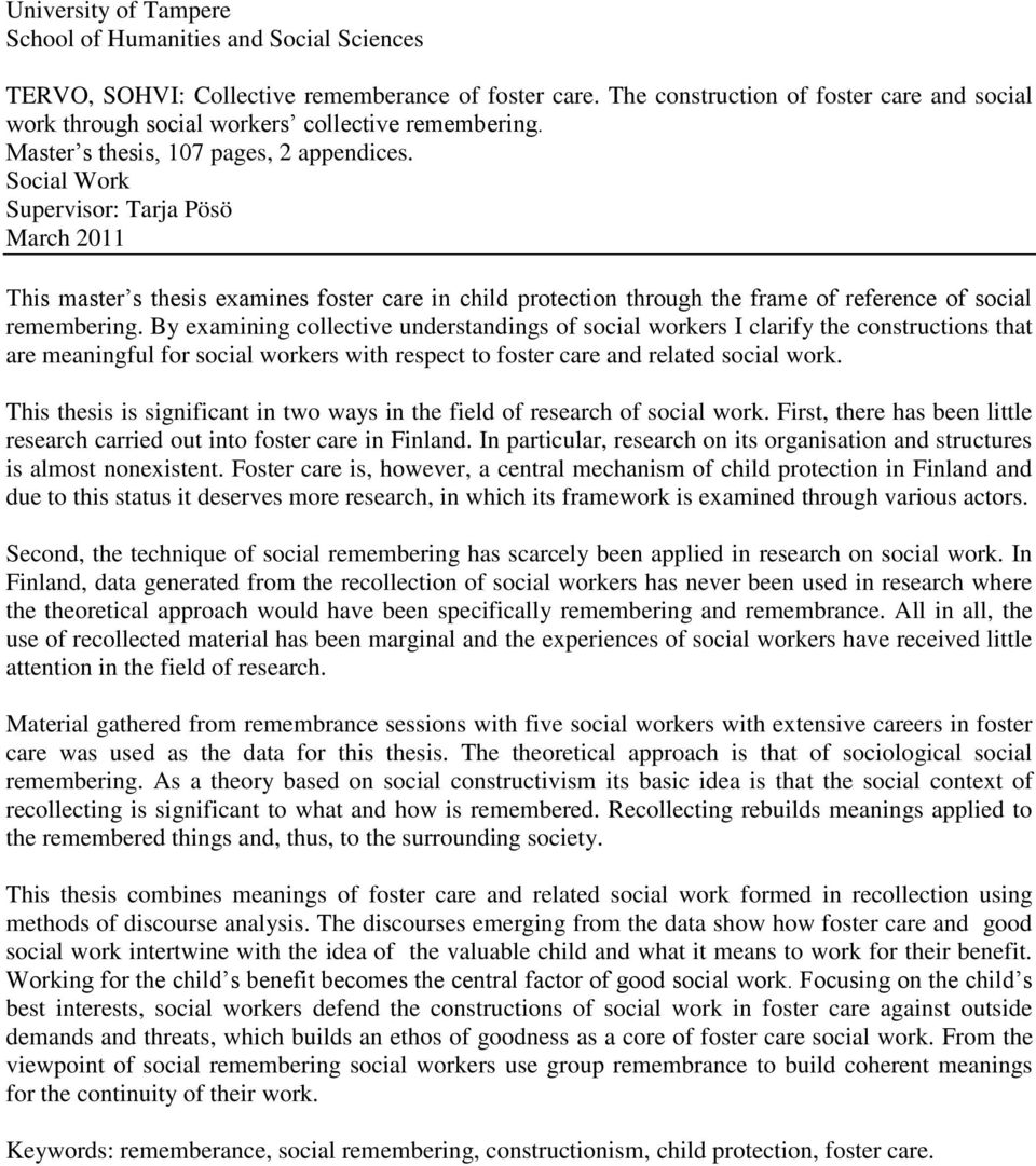 Social Work Supervisor: Tarja Pösö March 2011 This master s thesis examines foster care in child protection through the frame of reference of social remembering.