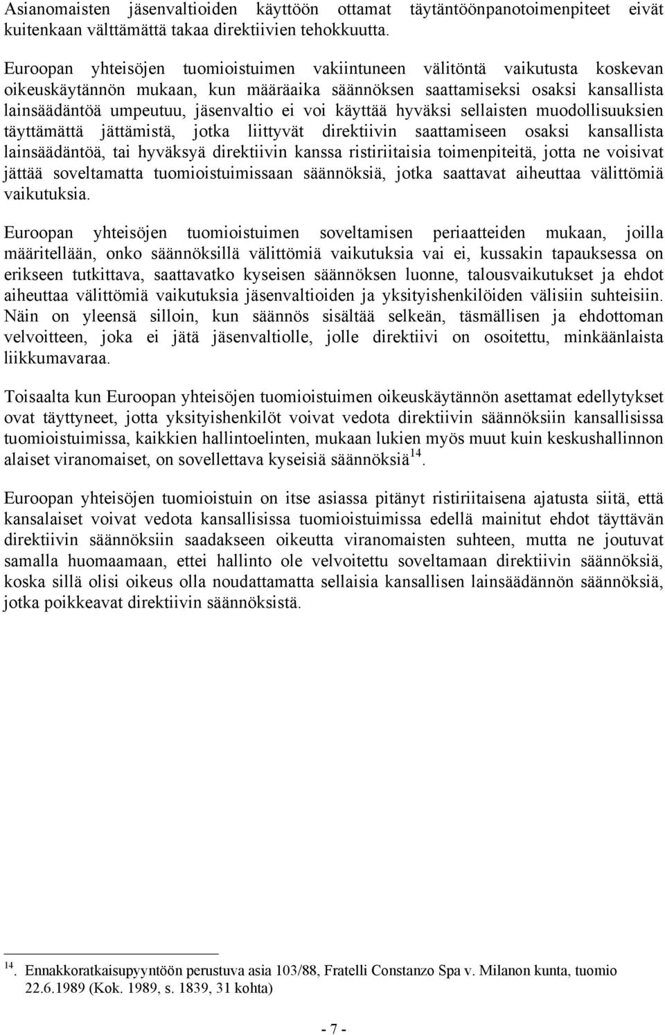 voi käyttää hyväksi sellaisten muodollisuuksien täyttämättä jättämistä, jotka liittyvät direktiivin saattamiseen osaksi kansallista lainsäädäntöä, tai hyväksyä direktiivin kanssa ristiriitaisia