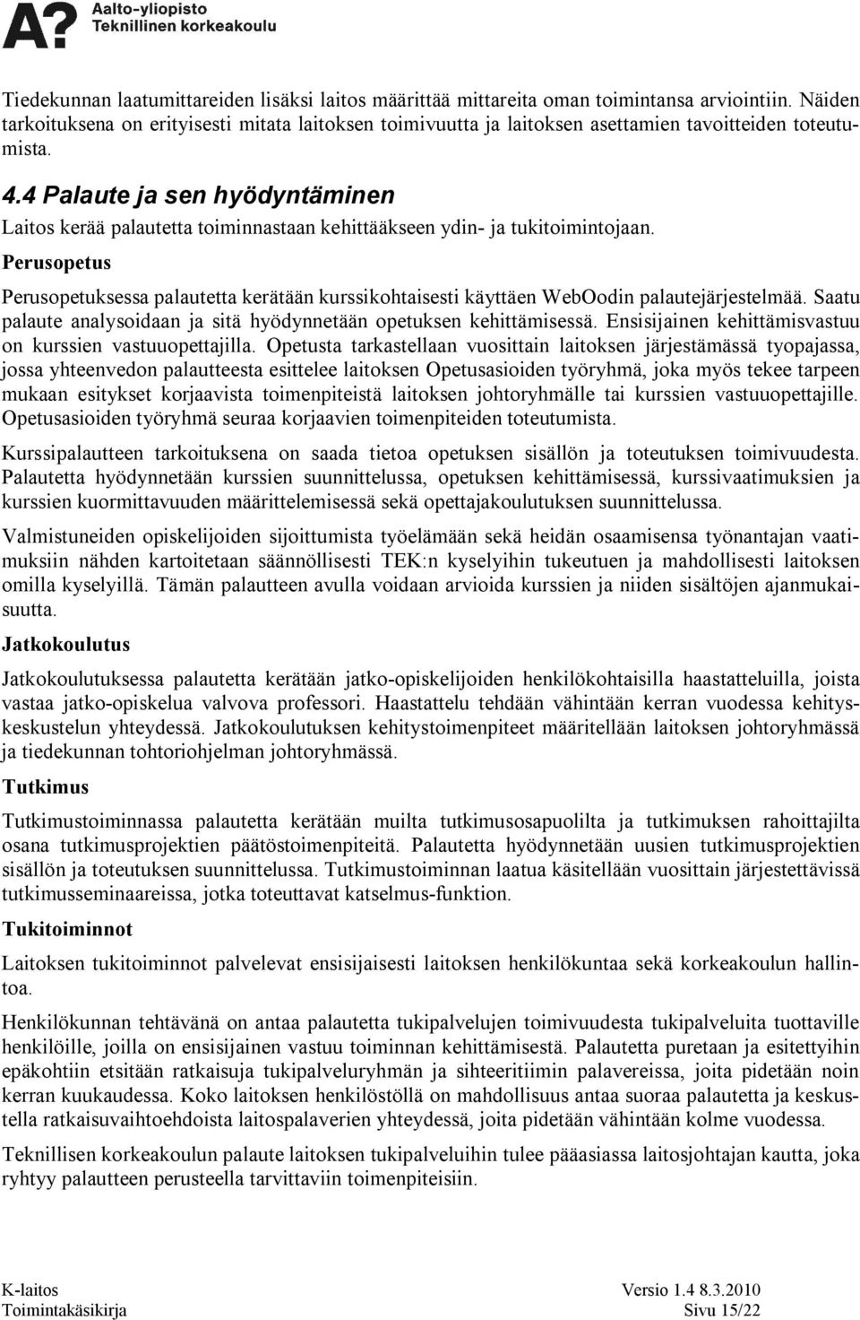 4 Palaute ja sen hyödyntäminen Laitos kerää palautetta toiminnastaan kehittääkseen ydin ja tukitoimintojaan.