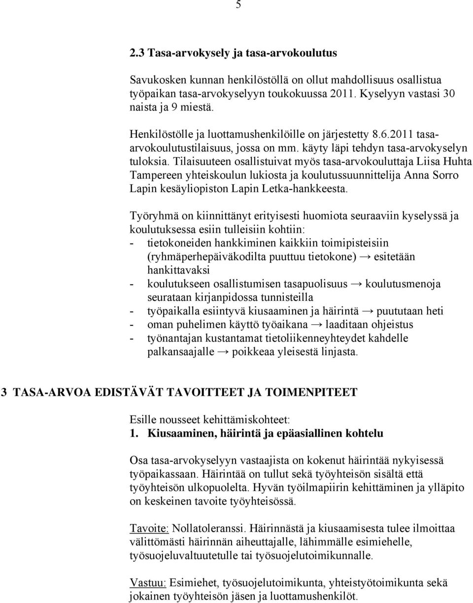 Tilaisuuteen osallistuivat myös tasa-arvokouluttaja Liisa Huhta Tampereen yhteiskoulun lukiosta ja koulutussuunnittelija Anna Sorro Lapin kesäyliopiston Lapin Letka-hankkeesta.