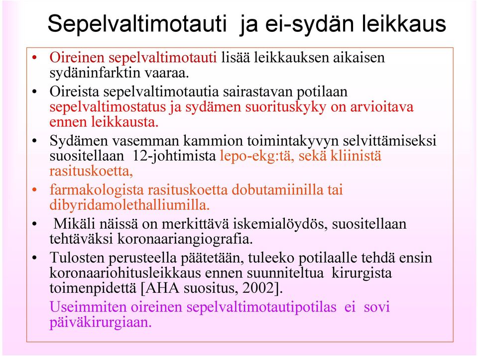 Sydämen vasemman kammion toimintakyvyn selvittämiseksi suositellaan 12 johtimista lepo ekg:tä, sekä kliinistä rasituskoetta, farmakologista rasituskoetta dobutamiinilla tai