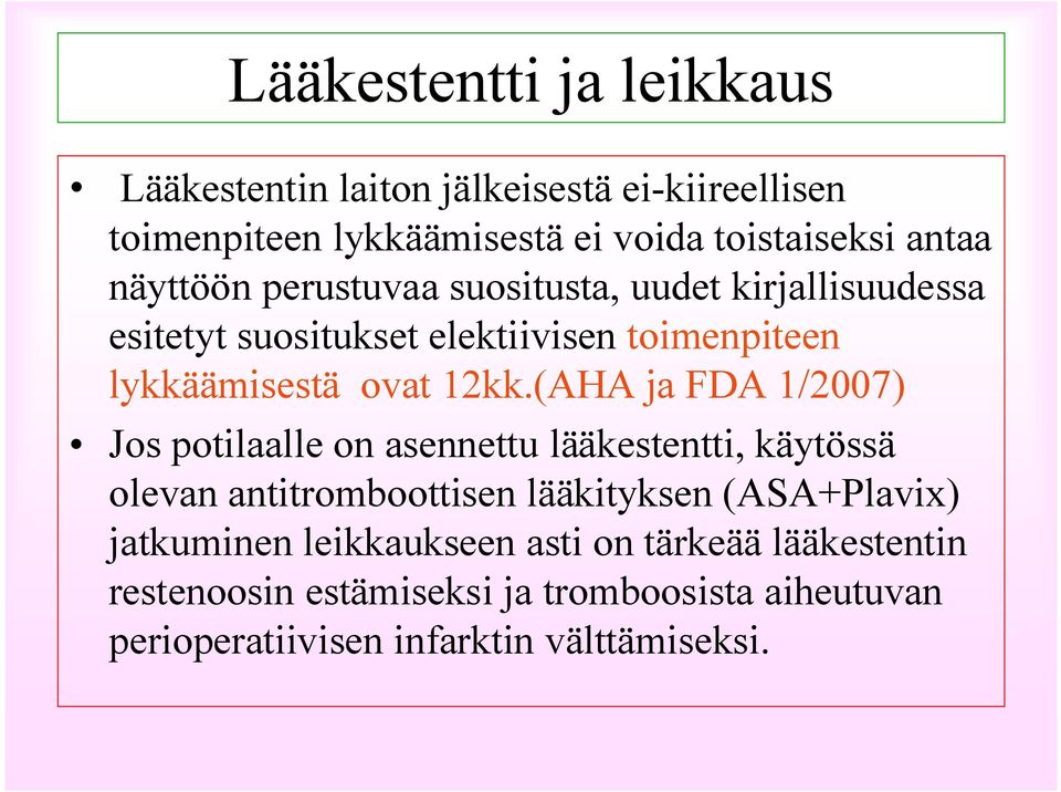 (AHA ja FDA 1/2007) Jos potilaalle on asennettu lääkestentti, käytössä olevan antitromboottisen lääkityksen (ASA+Plavix)