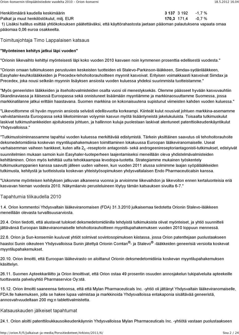 Toimitusjohtaja Timo Lappalaisen katsaus "Myönteinen kehitys jatkui läpi vuoden" "Orionin liikevaihto kehittyi myönteisesti läpi koko vuoden 2010 kasvaen noin kymmenen prosenttia edellisestä vuodesta.