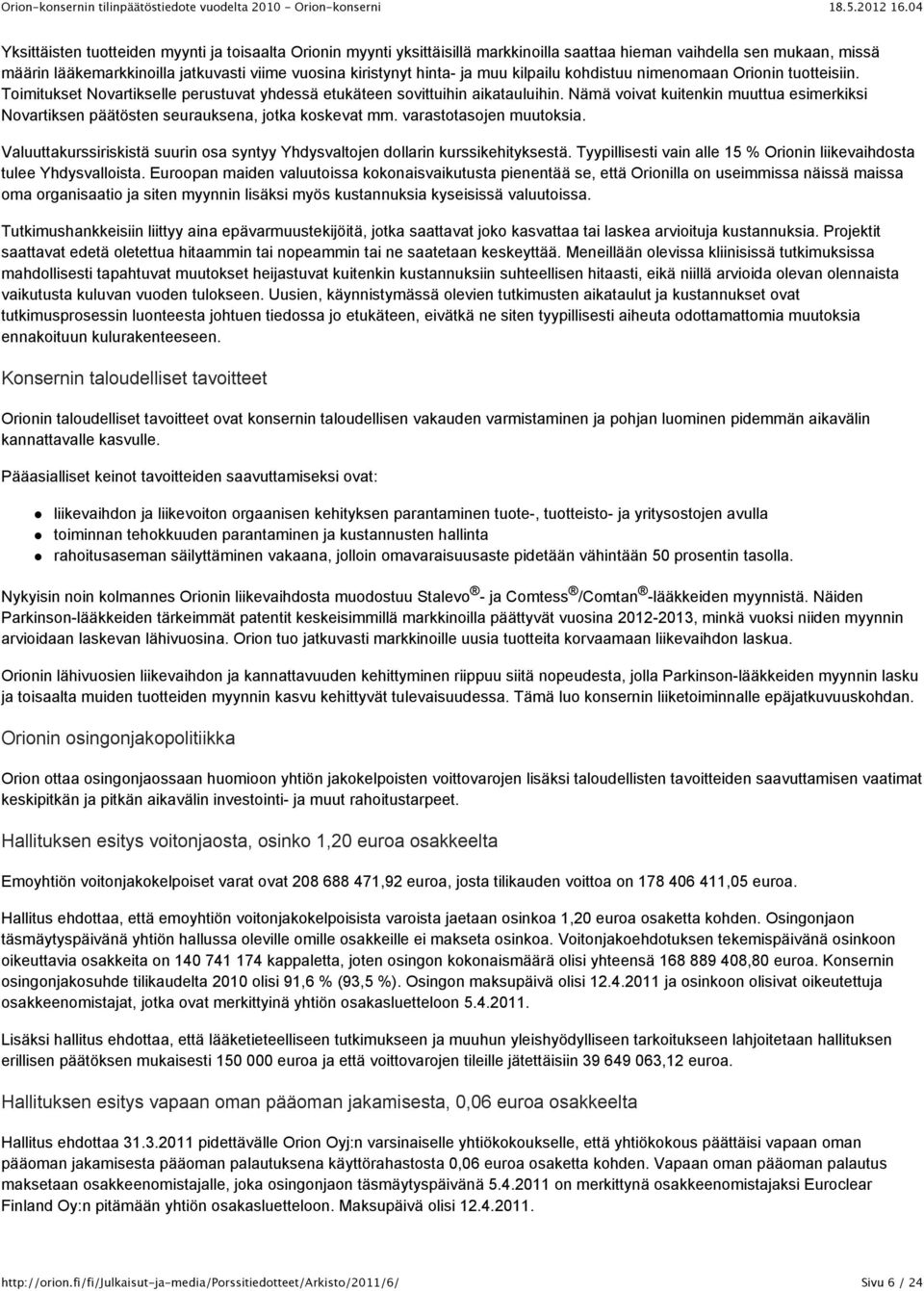 Nämä voivat kuitenkin muuttua esimerkiksi Novartiksen päätösten seurauksena, jotka koskevat mm. varastotasojen muutoksia.