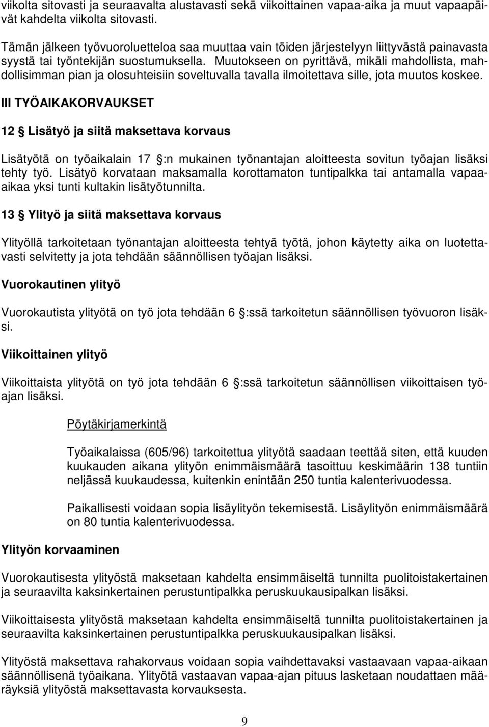 Muutokseen on pyrittävä, mikäli mahdollista, mahdollisimman pian ja olosuhteisiin soveltuvalla tavalla ilmoitettava sille, jota muutos koskee.