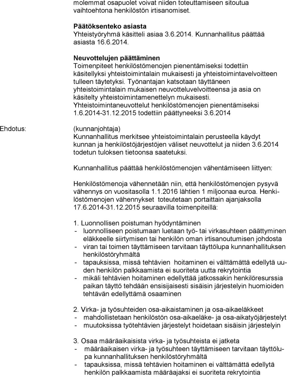 Työnantajan katsotaan täyttäneen yhteistoimintalain mukaisen neu vot te lu vel voit teen sa ja asia on käsitelty yhteistoimintamenettelyn mu kai ses ti.