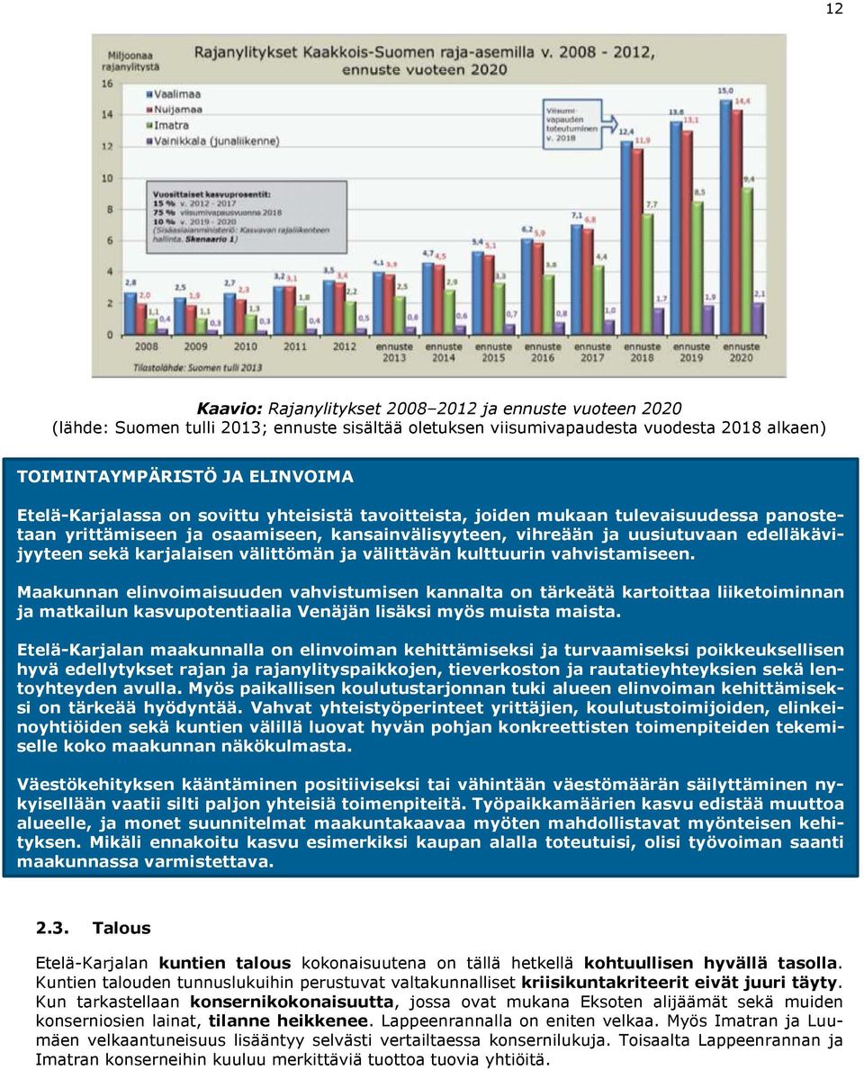 karjalaisen välittömän ja välittävän kulttuurin vahvistamiseen.