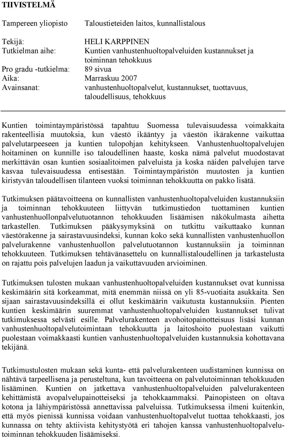 voimakkaita rakenteellisia muutoksia, kun väestö ikääntyy ja väestön ikärakenne vaikuttaa palvelutarpeeseen ja kuntien tulopohjan kehitykseen.