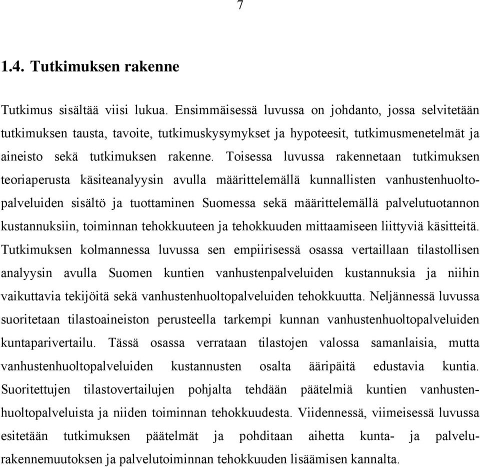 Toisessa luvussa rakennetaan tutkimuksen teoriaperusta käsiteanalyysin avulla määrittelemällä kunnallisten vanhustenhuoltopalveluiden sisältö ja tuottaminen Suomessa sekä määrittelemällä