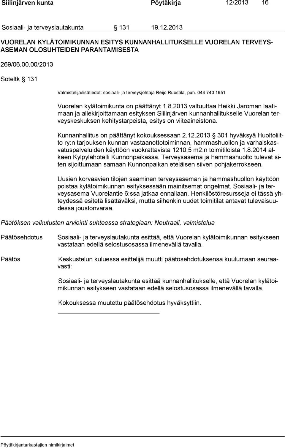 2013 valtuuttaa Heikki Jaroman laa timaan ja allekirjoittamaan esityksen Siilinjärven kunnanhallitukselle Vuorelan terveys kes kuk sen kehitystarpeista, esitys on viiteaineistona.