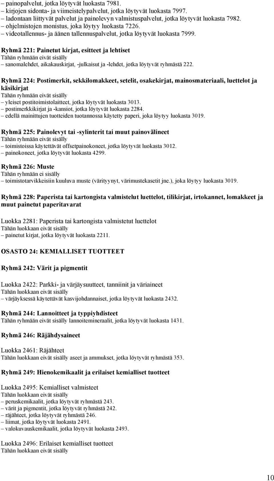 videotallennus- ja äänen tallennuspalvelut, jotka löytyvät luokasta 7999.