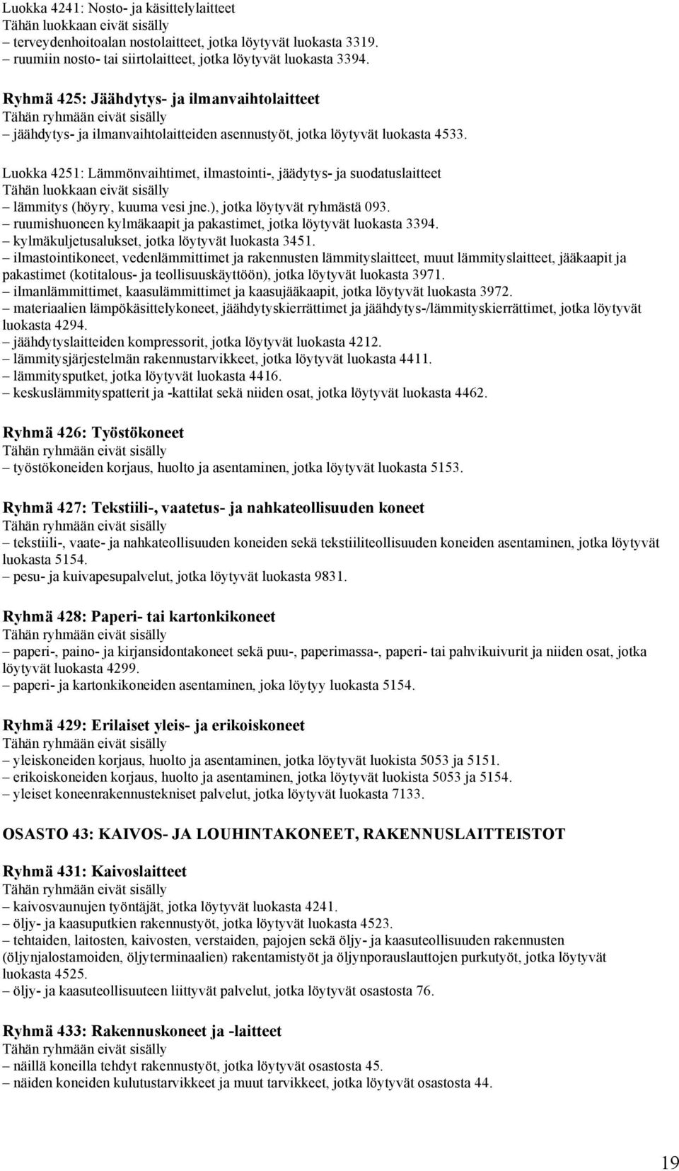 Luokka 4251: Lämmönvaihtimet, ilmastointi-, jäädytys- ja suodatuslaitteet lämmitys (höyry, kuuma vesi jne.), jotka löytyvät ryhmästä 093.