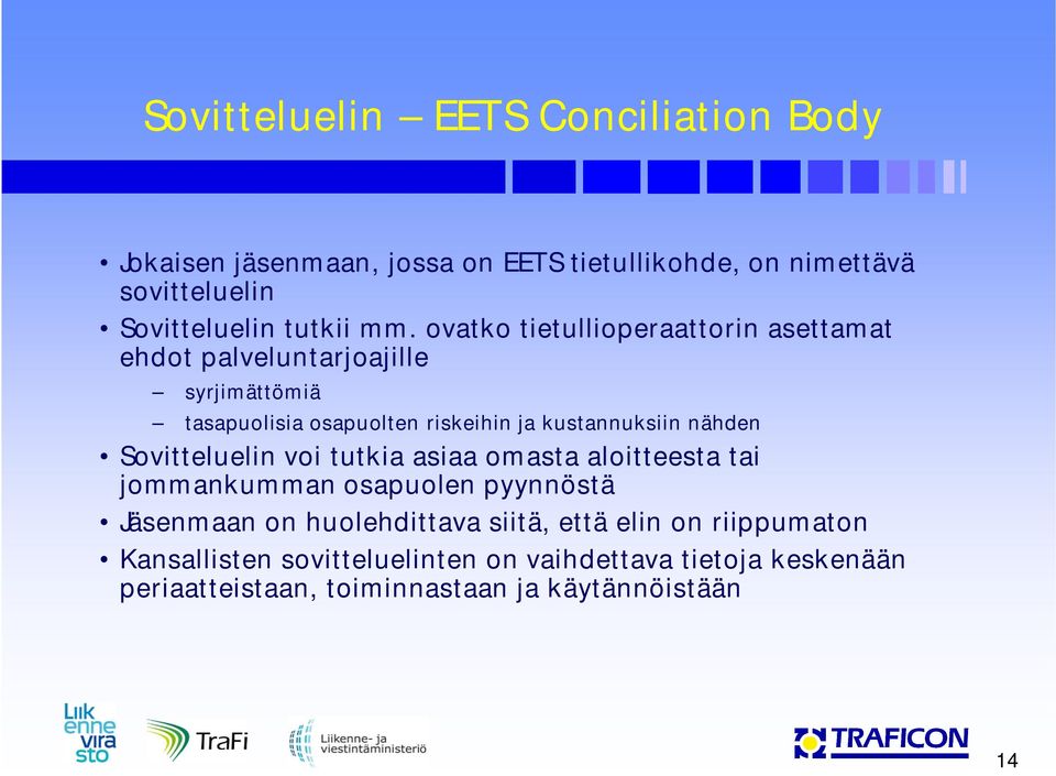 nähden Sovitteluelin voi tutkia asiaa omasta aloitteesta tai jommankumman osapuolen pyynnöstä Jäsenmaan on huolehdittava siitä, että