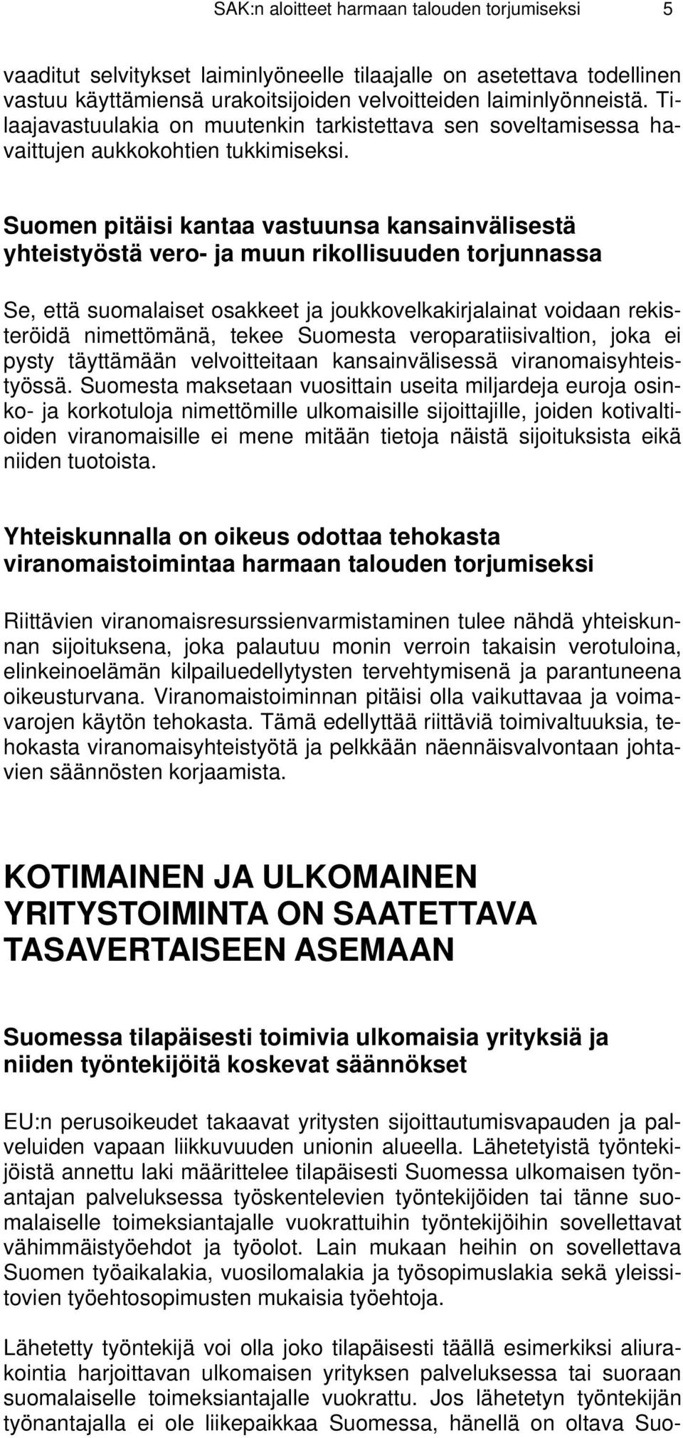 Suomen pitäisi kantaa vastuunsa kansainvälisestä yhteistyöstä vero- ja muun rikollisuuden torjunnassa Se, että suomalaiset osakkeet ja joukkovelkakirjalainat voidaan rekisteröidä nimettömänä, tekee