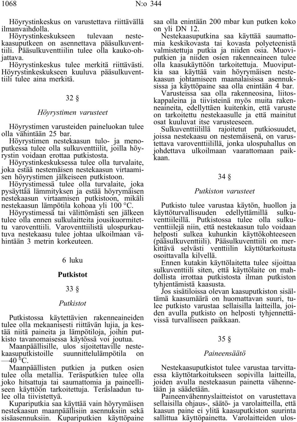 Höyrystimen nestekaasun tulo- ja menoputkessa tulee olla sulkuventtiilit, joilla höyrystin voidaan erottaa putkistosta.