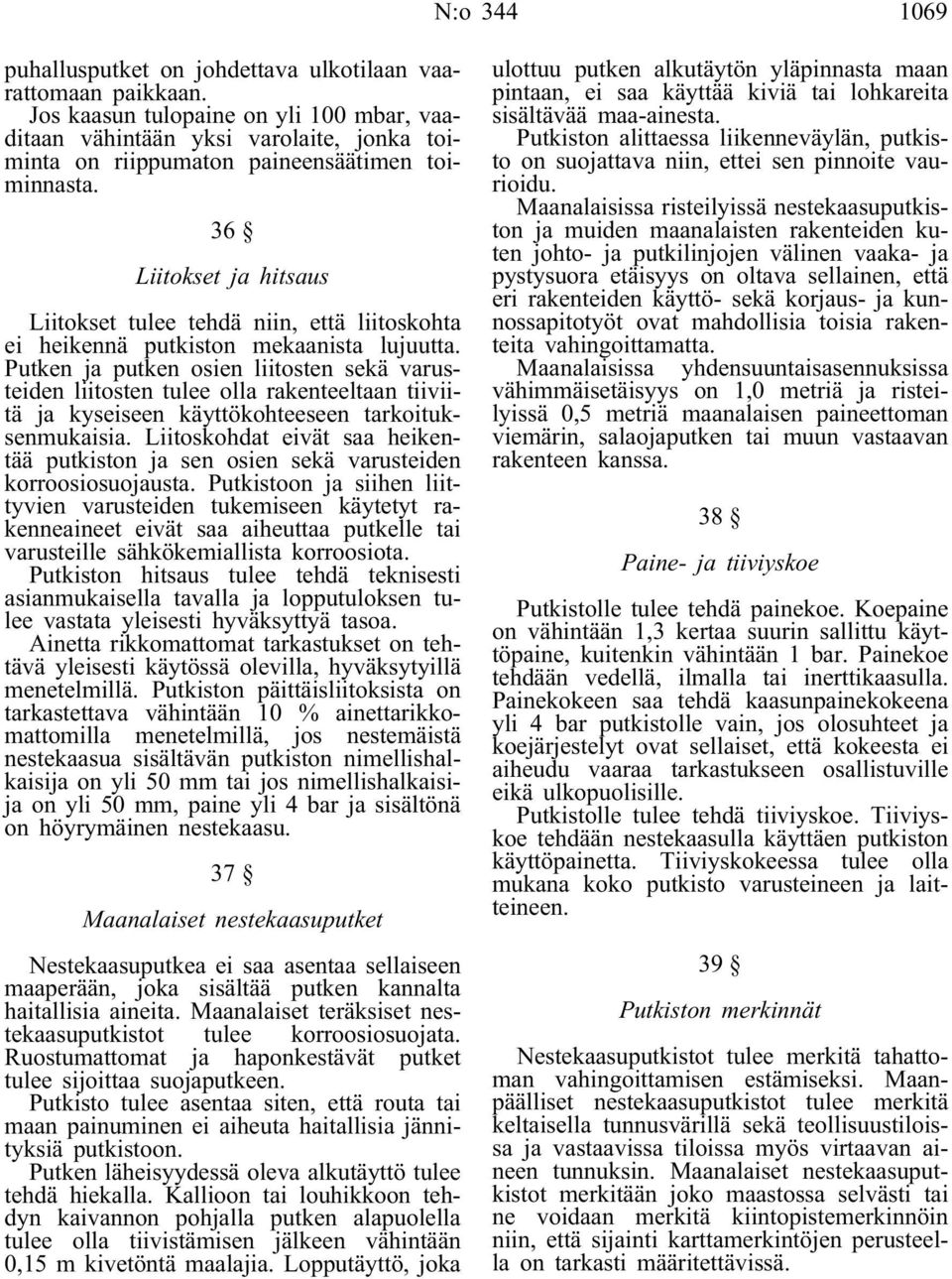 36 Liitokset ja hitsaus Liitokset tulee tehdä niin, että liitoskohta ei heikennä putkiston mekaanista lujuutta.