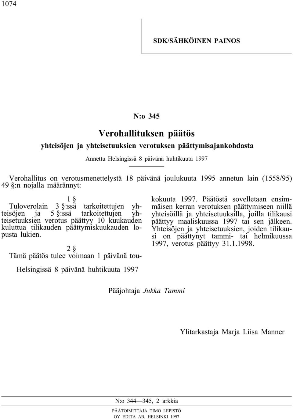 10 kuukauden kuluttua tilikauden päättymiskuukauden lopusta lukien. 2 Tämä päätös tulee voimaan 1 päivänä toukokuuta 1997.